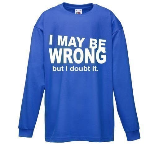 Unisex Funny I May Be Wrong Long Sleeve T-Shirt Printed On Fruit Of The Loom Valueweight Kids tshirt-Royal-9-11 Age