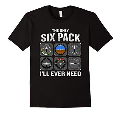 Only Six Pack I'll Need T-Shirt Funny Pilot Quote Cockpit Male XL Black