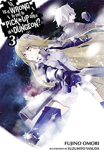 Is It Wrong to Try to Pick Up Girls in a Dungeon?, Vol. 3 (light novel): Volume 3 (IS WRONG PICK UP GIRLS DUNGEON NOVEL SC)