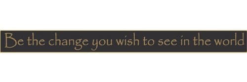 Be The Change You Wish To See In The World 36" Wood Sign Black