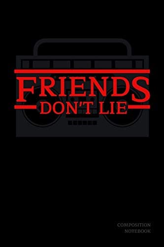 Friends Don't Lie Composition Notebook: Stranger Things Quotes Eleven - Radio Black Cover Book 6x9" 120 Pages Wide Ruled Paper , Christmas Gifts (Stranger Things Composition Book)