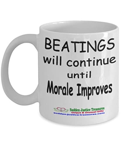 Beatings Will Continue Until Morale Improves White Mug Unique Birthday, Special Or Funny Occasion Gift. Best 11 Oz Ceramic Novelty Cup for Coffee, Tea, Hot Chocolate Or Toddy