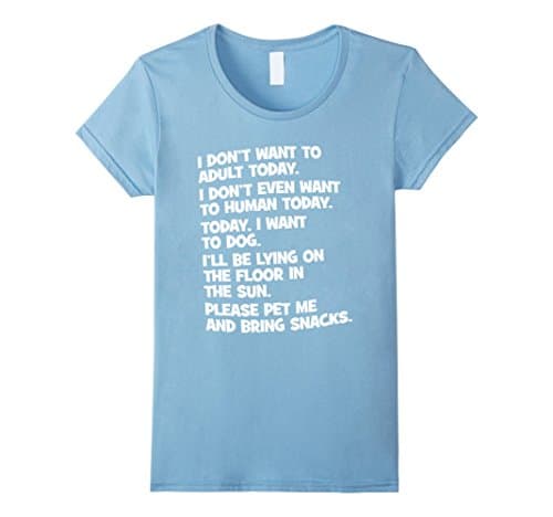 Women's I Don't Want To Adult, I Want To Dog, Bring Me Snacks Shirt XL Baby Blue