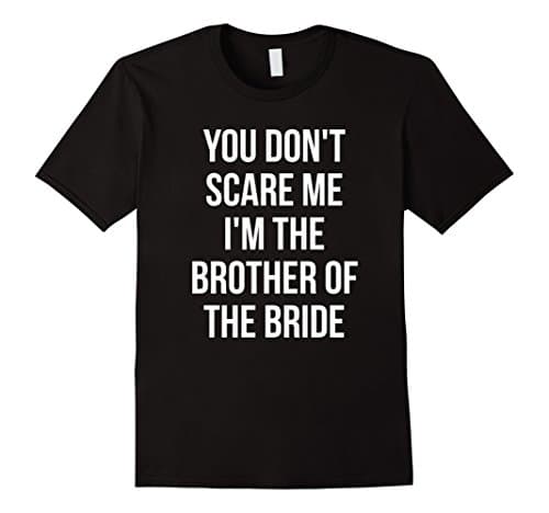 Mens You Don't Scare Me I'm the Brother of the Bride T-Shirt Medium Black