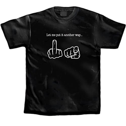 Dustin clothing series T-Shirts Tee Let Me Put It Another Way - Humor - New - Black