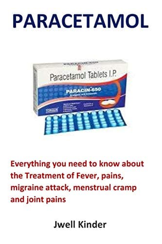 Paracetamol: Everything you need to know about the Treatment of Fever, pains, migraine attack, menstrual cramp and joint pains Paperback – 6 Aug 2018