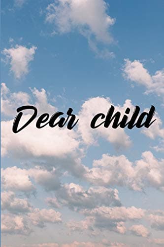 Dear Child: Grief Journal - Grieving The Loss Of Child