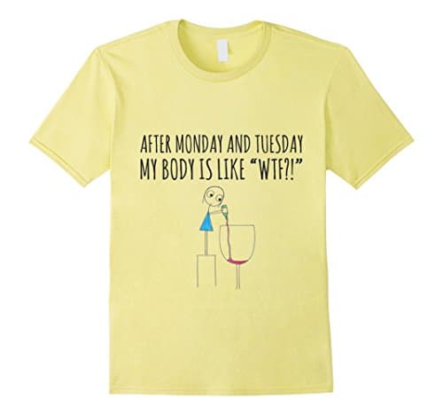 Men's After Monday and Tuesday My Body Is Like WTF! T-Shirt 2XL Lemon