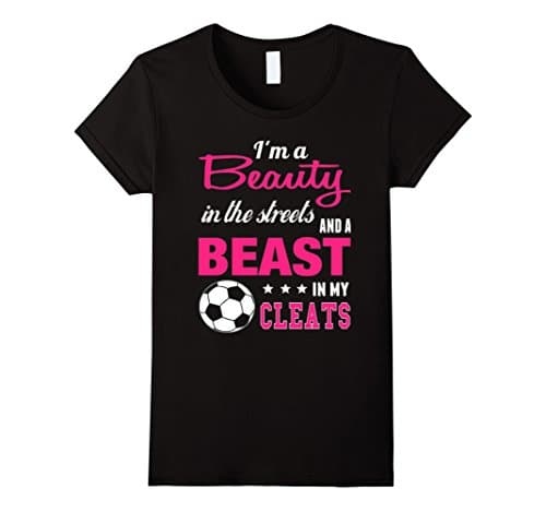 Women's I'm a Beauty In The Streets And a Beast Soccer T-shirt Medium Black