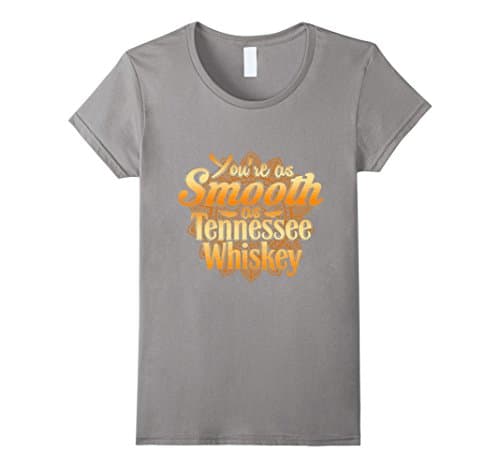 Women's You Are As Smooth As Tennessee Whiskey T Shirt Medium Slate