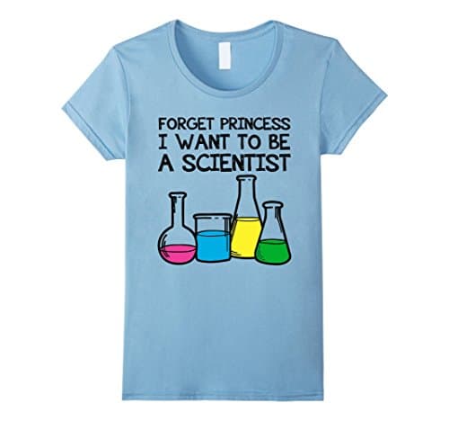 Women's Forget princess I want to be a scientist Tshirt Small Baby Blue