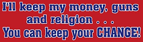 I'll Keep My Money, Guns, and Religion…You can Keep the Change; Bumper Sticker