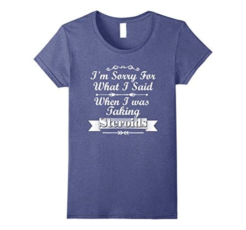 Womens I'm Sorry For What I Said When Taking Steroids Fun T-Shirt Large Heather Blue