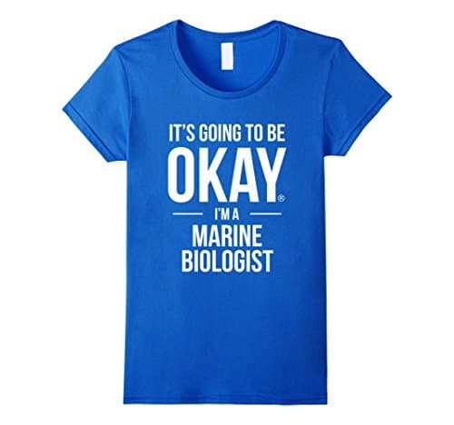 Women's It's going to be okay, I'm a Marine Biologist Shirt Medium Royal Blue
