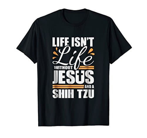 Shih Tzu Tshirt Life with Jesus and a Dog T-shirt
