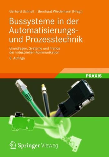 Bussysteme in der Automatisierungs- und Prozesstechnik: Grundlagen, Systeme und Anwendungen der industriellen Kommunikation (German Edition)