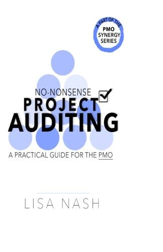 No-nonsense project auditing: A practical guide for the PMO (PMO Synergy Book 2)