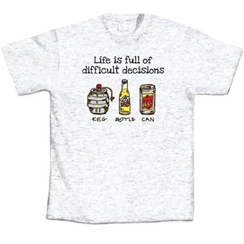 Dustin clothing series T-Shirts Life Is Full Of Difficult Decisions Beer Keg Bottle Can