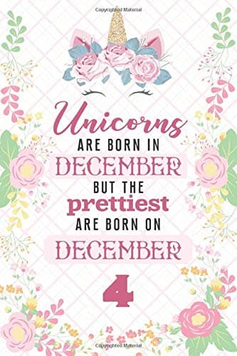 Unicorns Are Born In December But The Prettiest Are Born On December 4: Cute Blank Lined Notebook Gift for Girls and Birthday Card Alternative for Daughter Friend or Coworker Paperback – 19 Nov 2019