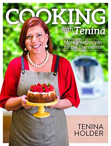 Cooking with Tenina: More great recipes for the Thermomix Paperback – 1 May 2016