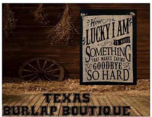 How lucky I am to have something that makes saying Goodbye hard Burlap Country Rustic Chic Wedding Sign Western Home Décor Sign
