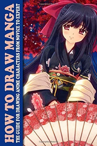 How to Draw Manga: The Guide for Drawing Anime Characters From Novice to Expert (Anime and Manga Drawing Step by Step)
