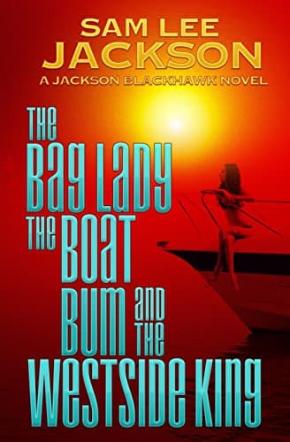 The Bag Lady, The Boat Bum and The West Side King (The Jackson Blackhawk Series Book 3)