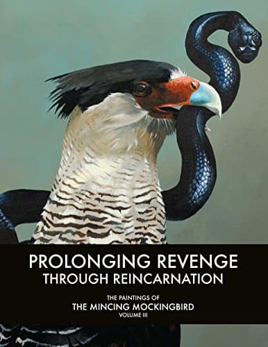 Prolonging Revenge Through Reincarnation: The Paintings of The Mincing Mockingbird Volume III Hardcover – November 12, 2015