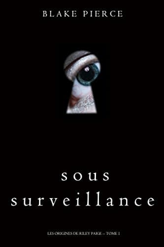 Sous Surveillance (Les Origines de Riley Paige -- Tome 1) (French Edition)