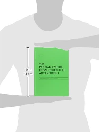 The Persian Empire From Cyrus II to Artaxerxes I