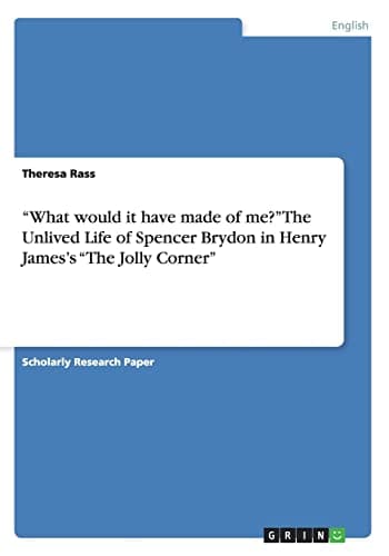 "What would it have made of me?" The Unlived Life of Spencer Brydon in Henry James's "The Jolly Corner" Paperback – October 23, 2013