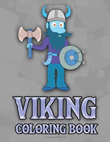 Viking Coloring Book: History Of Warriors, Berserkers, Shield Maidens, Dragon Boats And Weapons