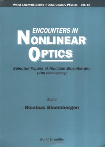 Encounters In Nonlinear Optics - Selected Papers Of Nicolaas Bloembergen (With Commentary): 16 (World Scientific Series In 20th Century Physics)