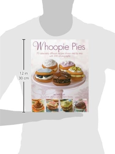 Whoopie Pies: 70 Delectably Different Recipes Shown Step by Step, with 200 Photographs
