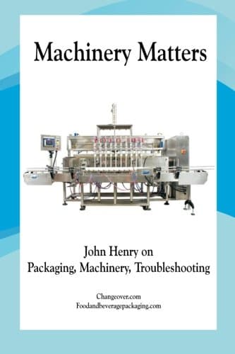 Machinery Matters: John Henry on Packaging, Machinery, Troubleshooting