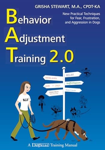 Behavior Adjustment Training 2.0: New Practical Techniques for Fear, Frustration, and Aggression in Dogs