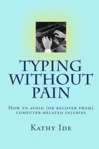 Typing without Pain: How to avoid (or recover from) computer-related injuries