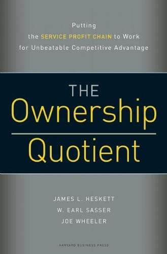 Ownership Quotient: Putting the Service Profit Chain to Work for Unbeatable Competitive Advantage