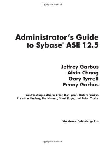 Administrator's Guide to SYBASE ASE 12.5 (Jeffrey Garbus' Official Sybase Ase 12.5 Library)