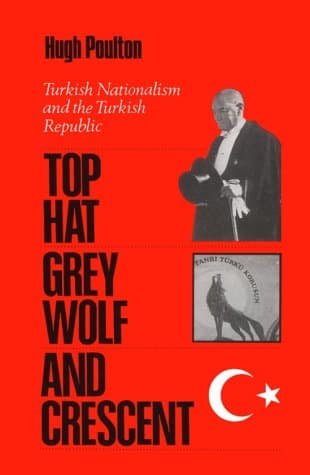 The Top Hat, the Grey Wolf, and the Crescent: Turkish Nationalism and the Turkish Republic