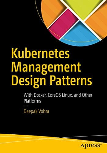 Kubernetes Management Design Patterns: With Docker, CoreOS Linux, and Other Platforms 1st ed. Edition