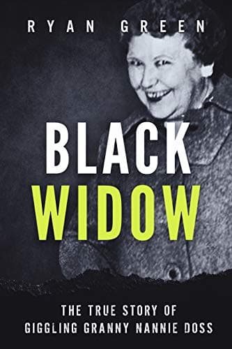 Black Widow: The True Story of Giggling Granny Nannie Doss (Ryan Green's True Crime)