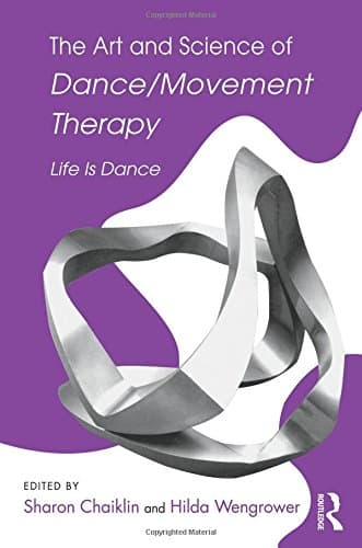 The Art and Science of Dance/Movement Therapy: Life Is Dance 1st Edition