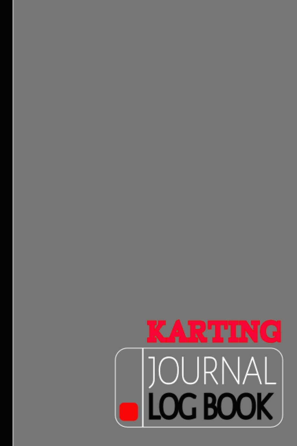 Karting Journal Log Book: Go Kart Notebook for Training Circuits, Time Attack & Competitive Racing. Track Your Wins and Records