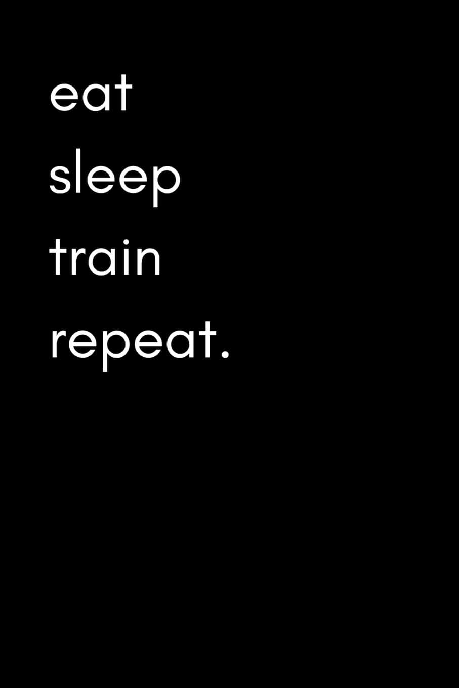 Eat Sleep Train Repeat: Exercise and Food Diary for Men (Track Muscle Gain