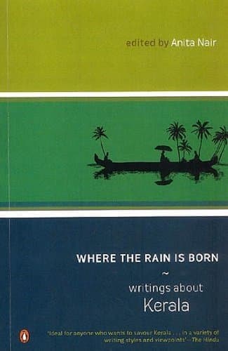 Where the Rain is Born: Writings about Kerela