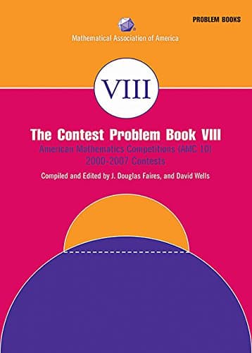 The Contest Problem Book VIII: American Mathematics Competitions (AMC 10) 2000-2007 (MAA Problem Book Series)