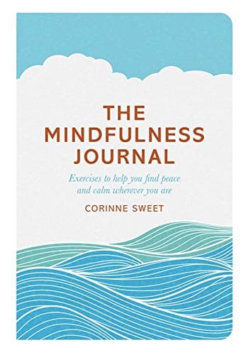 The Mindfulness Journal: Exercises to Help You Find Peace and Calm Wherever You Are