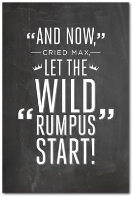"And Now," Cried Max, "Let the Wild Rumpus Start!"
