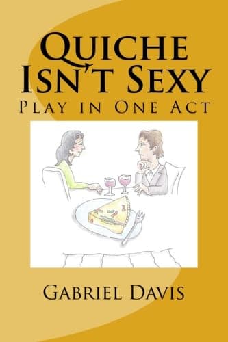 Quiche Isn't Sexy: A Play in One Act